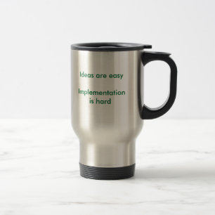 "Ideas are easy" travel mug