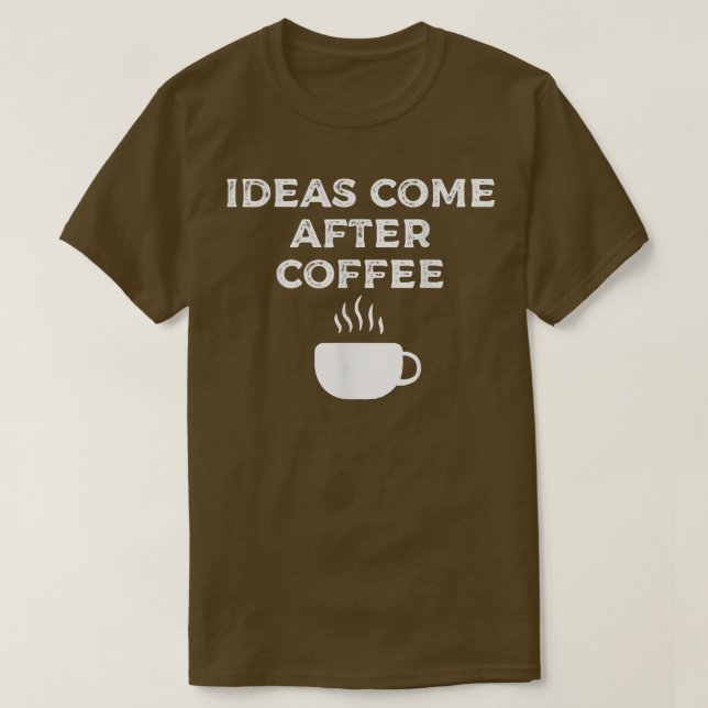 Ideas Come After Coffee171  T-Shirt (Design Front)