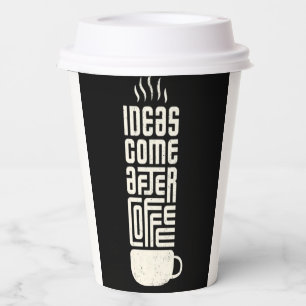 Ideas Come After Coffee Funny Quote Paper Cup