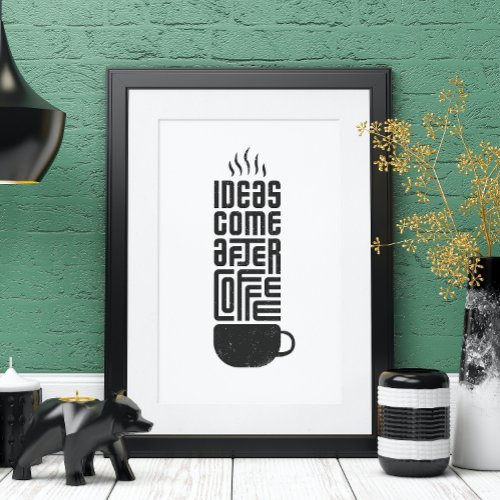 Ideas Come After Coffee Modern Coffee Poster