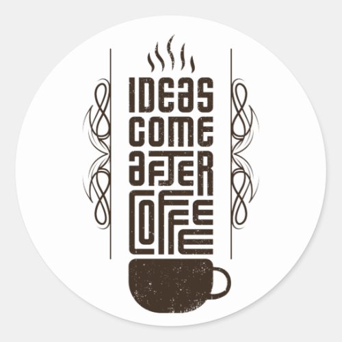 Ideas Come After Coffee Trendy Typography Letters Classic Round Sticker