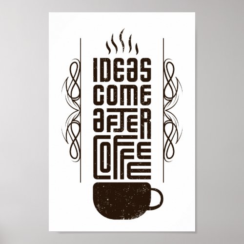 Ideas Come After Coffee Trendy Typography Letters Poster