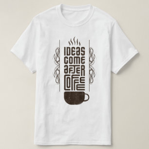 Ideas Come After Coffee, Trendy Typography Letters T-Shirt