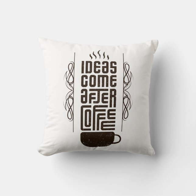 Ideas Come After Coffee, Trendy Typography Letters Throw Pillow (Front)