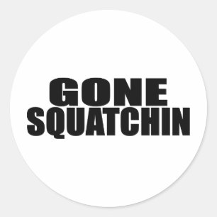 IDENTICAL to BOBO's *ORIGINAL* GONE SQUATCHIN Classic Round Sticker