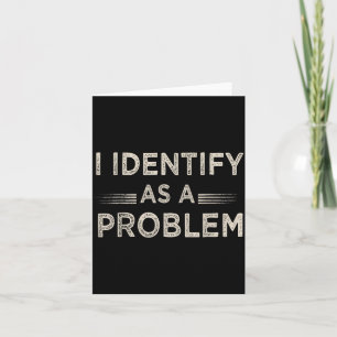 Identify As A Problem Funny Humor Joke Sarcastic Card