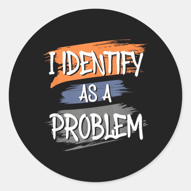 Identify As A Problem Funny Humor Joke Sarcastic Classic Round Sticker (Front)