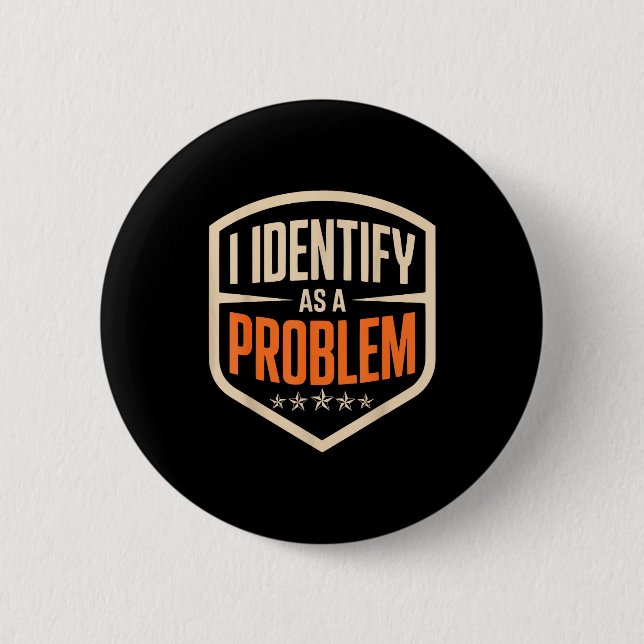 Identify as a problem funny sarcastic saying humor button (Front)