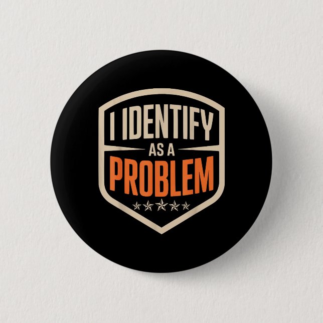 Identify As A Problem Funny Sarcastic Saying Humor Button (Front)