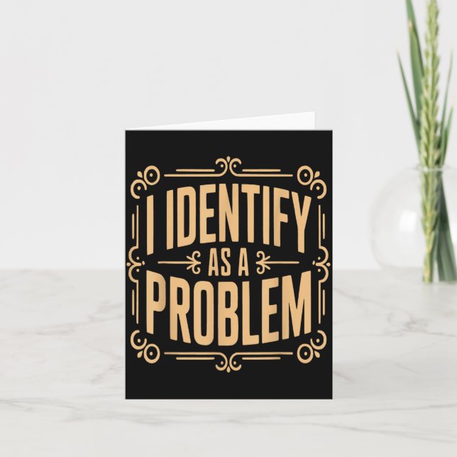 Identify As A Problem Funny Sarcastic Saying Humor Card (Front)