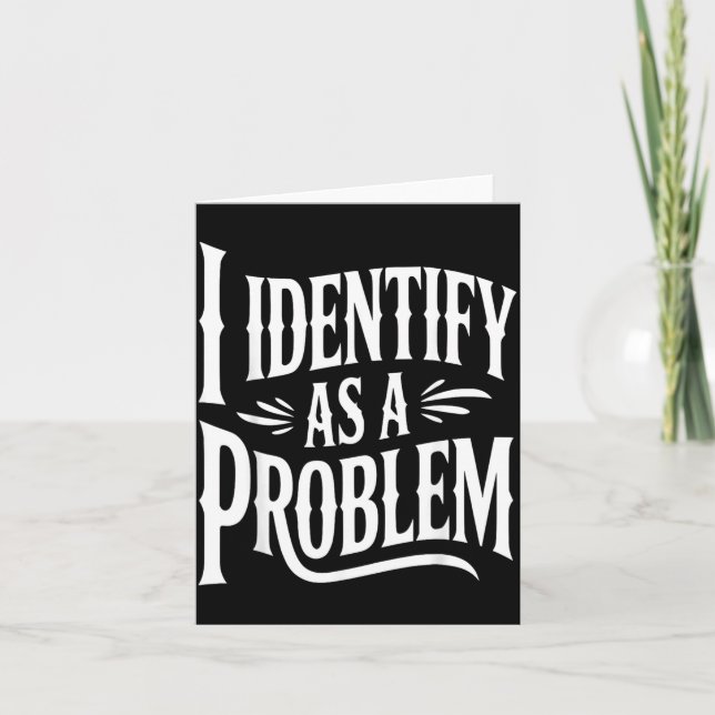 Identify As A Problem Funny Sarcastic Saying Humor Card (Front)