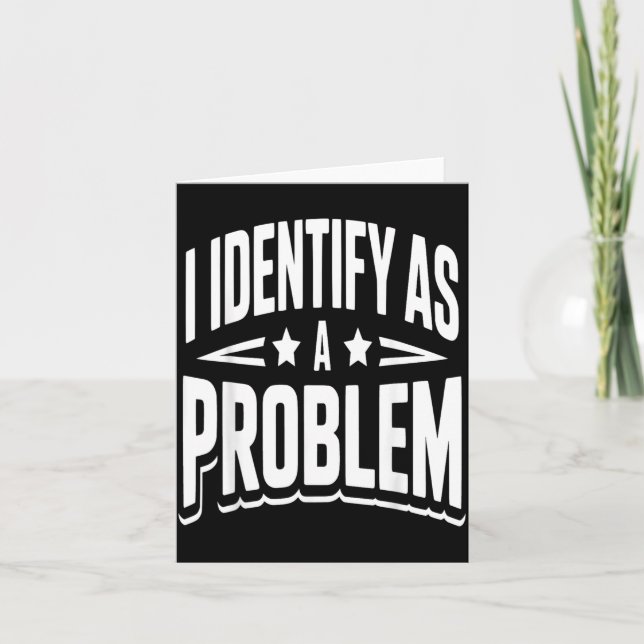 Identify As A Problem Funny Sarcastic Saying Humor Card (Front)