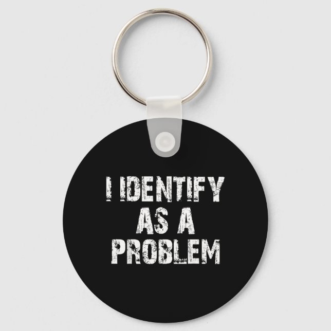 Identify As A Problem Funny Saying Trouble Maker Keychain (Front)