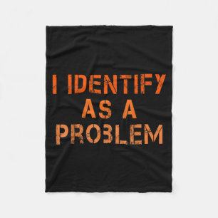 Identify As A Problem Humor Sarcastic Funny Quote Fleece Blanket