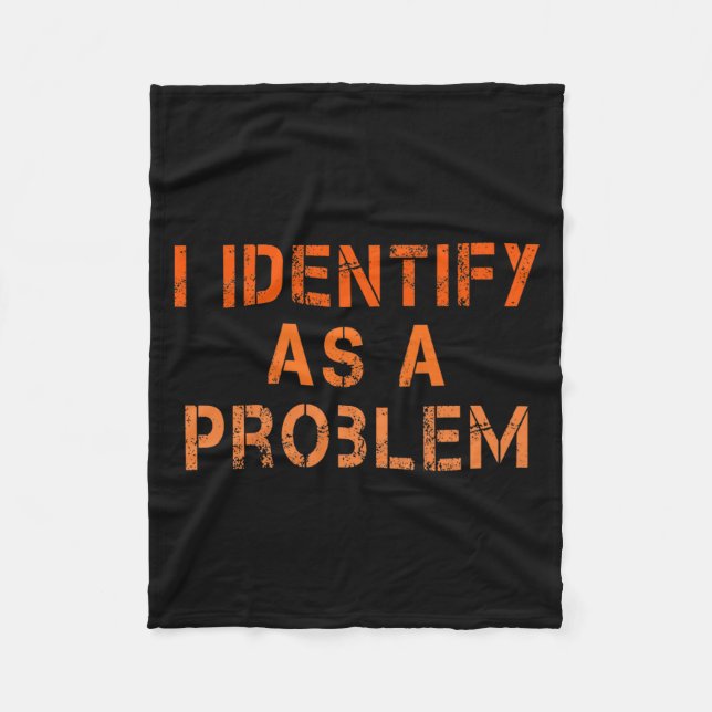 Identify As A Problem Humor Sarcastic Funny Quote Fleece Blanket (Front)