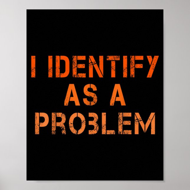 Identify As A Problem Humor Sarcastic Funny Quote Poster (Front)