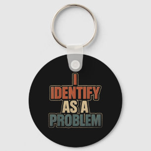 Identify As A Problem Vintage Funny Sarcastic Keychain