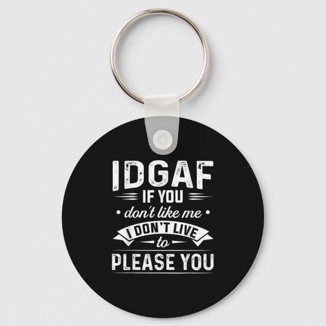 Idgaf If You Don't Like Me I Don't Live To Please  Keychain (Front)