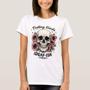 IDGAF-ISH Shirt Funny Skull Floral Mood Tee