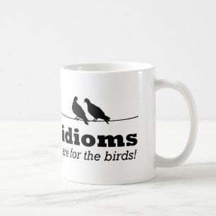 Idioms Are For The Birds Funny Grammar Nerd Geek Coffee Mug