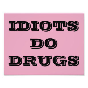 IDIOT DO DRUGS POSTER