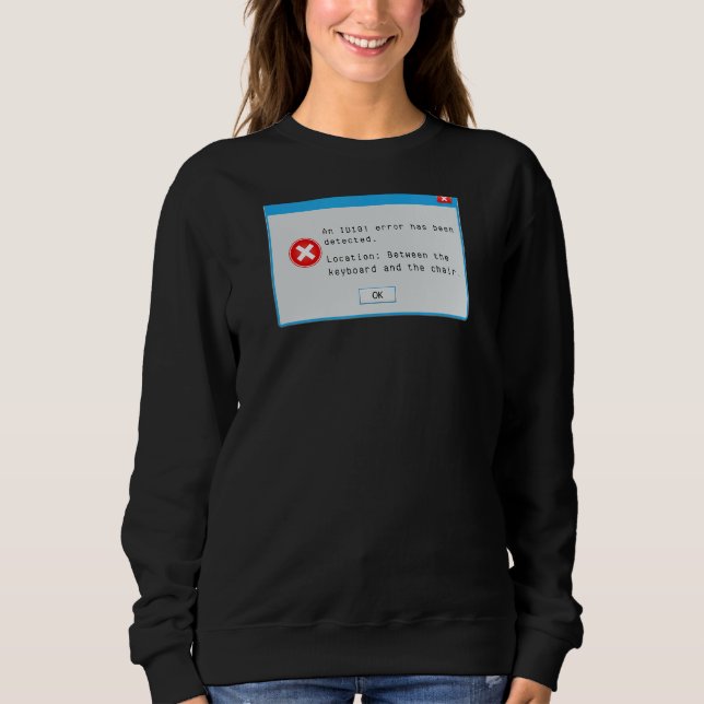 Idiot Error Code Window Popup  Computer Nerd Sweatshirt (Front)