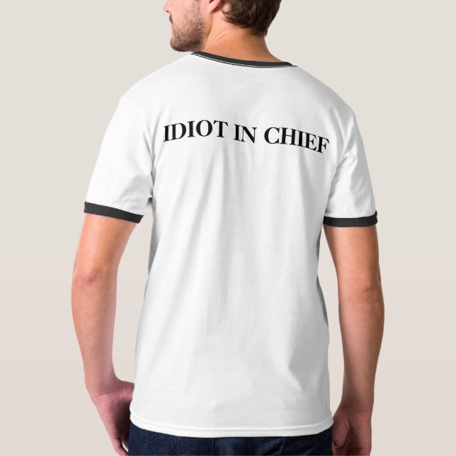IDIOT IN CHIEF T-Shirt (Back)