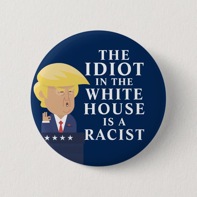 Idiot In The White House Racist Anti Trump Button (Front)