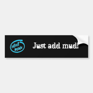 idiot inside, just add mud bumper sticker