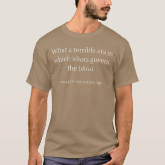 Idiots Governing the Blind Shakespeares Brutal gir T-Shirt