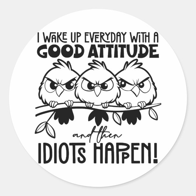Idiots Happen Funny Bird Quote Gifts  Classic Round Sticker (Front)