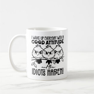 Idiots Happen Funny Bird Quote Gifts Coffee Mug