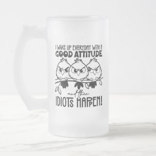 Idiots Happen Funny Bird Quote Gifts Frosted Glass Beer Mug