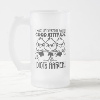 Idiots Happen Funny Bird Quote Gifts Frosted Glass Beer Mug