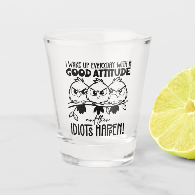 Idiots Happen Funny Bird Quote Gifts  Shot Glass (Front)