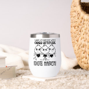 Idiots Happen Funny Bird Quote Gifts Thermal Wine Tumbler