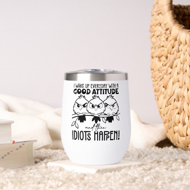 Idiots Happen Funny Bird Quote Gifts  Thermal Wine Tumbler (Living Room (Rotated))
