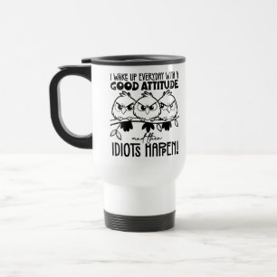 Idiots Happen Funny Bird Quote Gifts Travel Mug