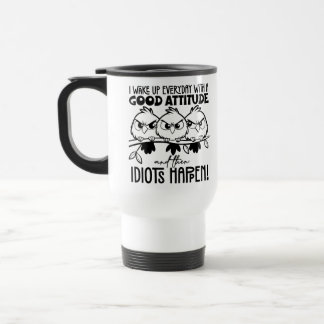 Idiots Happen Funny Bird Quote Gifts Travel Mug