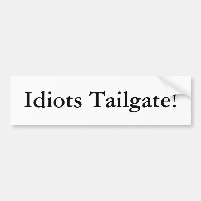 Idiots Tailgate! Bumper Sticker (Front)