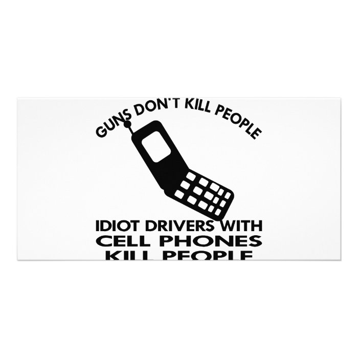 Idiots With Cell Phones Kill People Personalized Photo Card