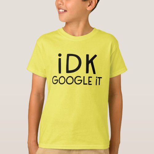 IDK Google It Funny T_Shirt for Teens