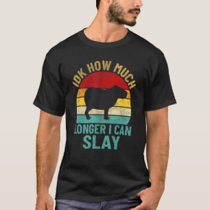 Idk How Much Longer I Can Slay Vintage Retro Capyb T-Shirt