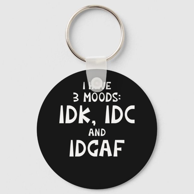 IDK I Have Three Moods IDC and IDGAF Keychain (Front)