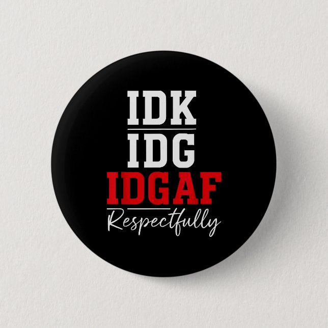 Idk I Idgaf Respectfully Funny Saying  Button (Front)