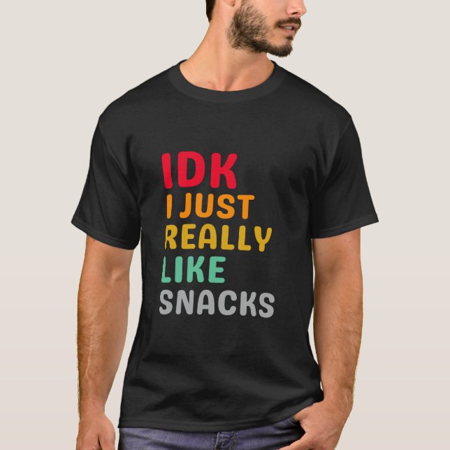 IDK I Just Really Like Snacks - Funny Food Lover T-Shirt (Front)