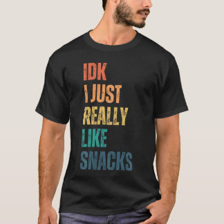 IDK I just Really Like Snacks Funny Vintage girl T-Shirt