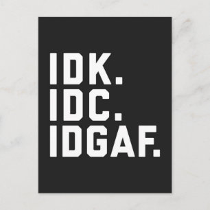 IDK, IDC, IDGAF Funny Quote Postcard