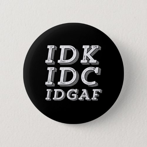 IDK IDC IDGAF Funny Sarcastic Vintage Retro Type Button
