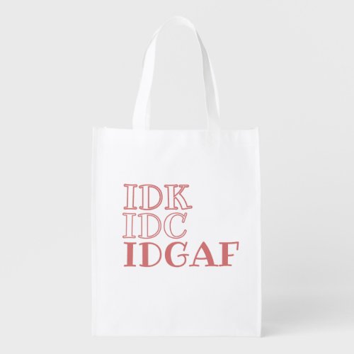 IDK IDC IDGAF  GROCERY BAG